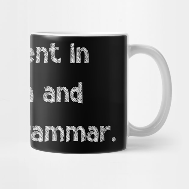 I'm fluent in English and proper grammar, National Grammar Day, Teacher Gift, Child Gift, Grammar Police, Grammar Nazi, Grammar Quotes, by DivShot 